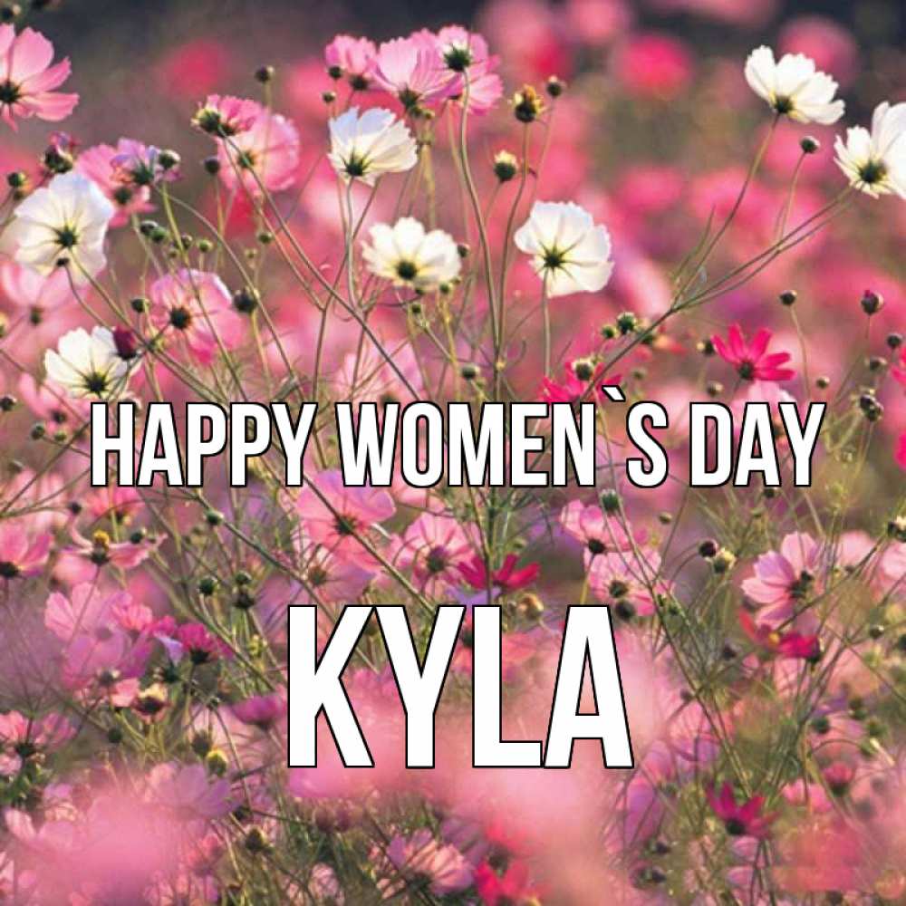 Greetings card с именем, Kyla happy women`s day красиво 1 Greetings with text for free download 